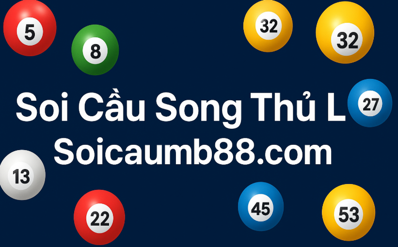 Soi Cầu Song Thủ Lô Chuẩn Nhất